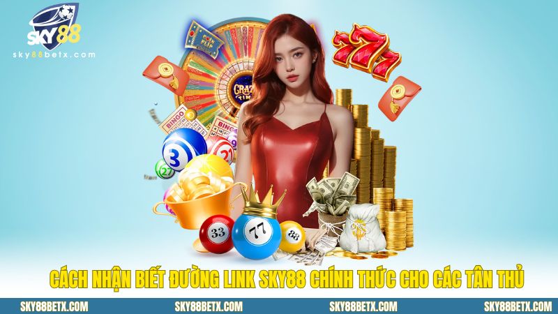 Cách Nhận Biết Đường Link Sky88  Chính Thức Cho Các Tân Thủ