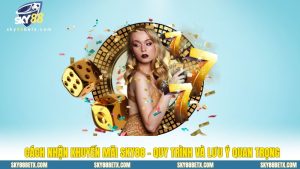Cách Nhận Khuyến Mãi SKY88 - Quy Trình Và Lưu Ý Quan Trọng