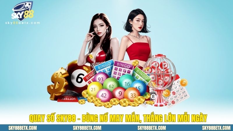 Quay Số Sky88 – Bùng Nổ May Mắn, Thắng Lớn Mỗi Ngày